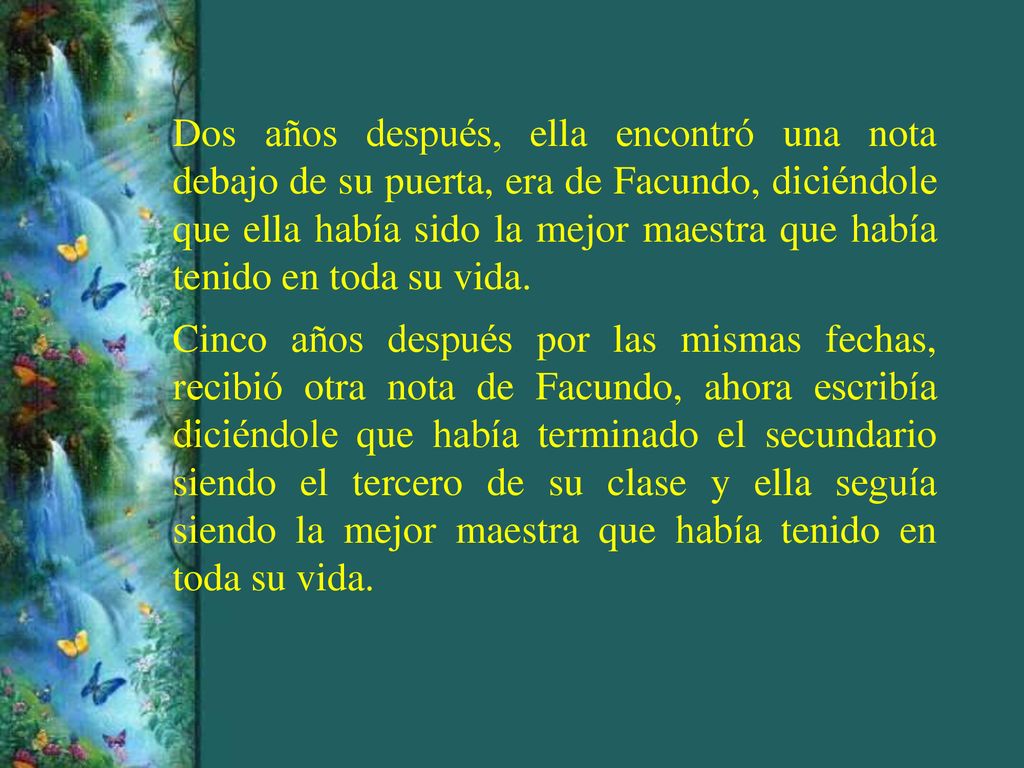 Dos años después, ella encontró una nota debajo de su puerta, era de Facundo, diciéndole que ella había sido la mejor maestra que había tenido en toda su vida.