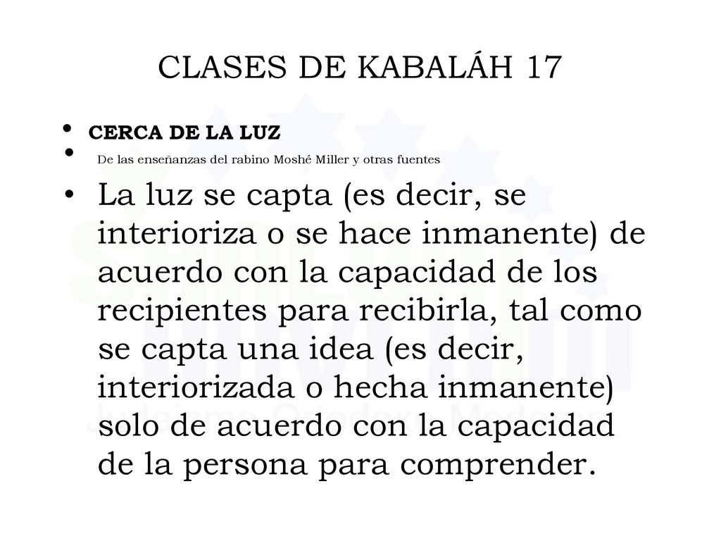 CLASES DE KABALÁH 17 CERCA DE LA LUZ. De las enseñanzas del rabino Moshé Miller y otras fuentes.