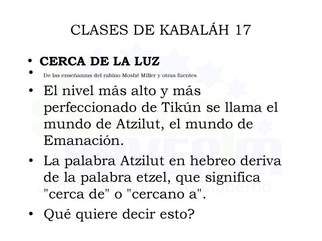 CLASES DE KABALÁH 17 CERCA DE LA LUZ. De las enseñanzas del rabino Moshé Miller y otras fuentes.
