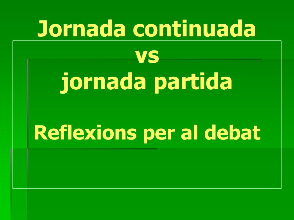 Jornada continuada vs jornada partida Reflexions per al debat