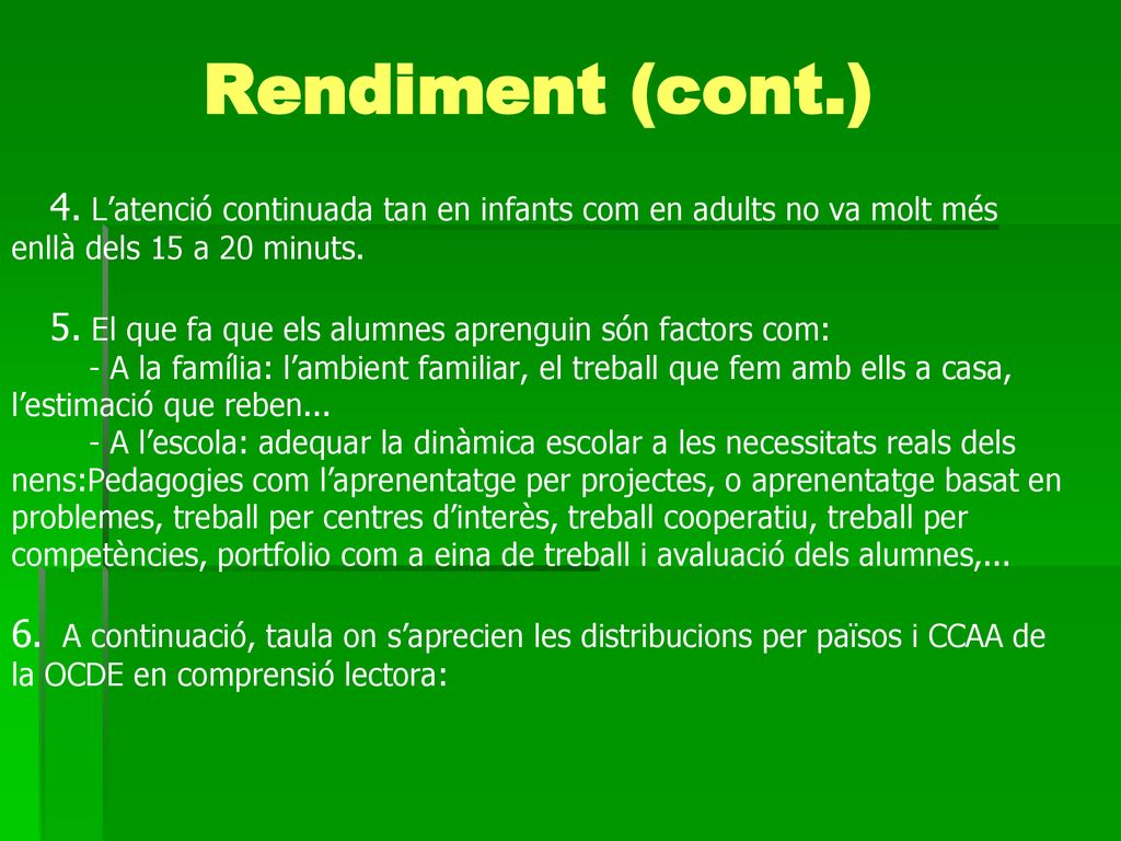 Rendiment (cont.) 4. L’atenció continuada tan en infants com en adults no va molt més enllà dels 15 a 20 minuts.