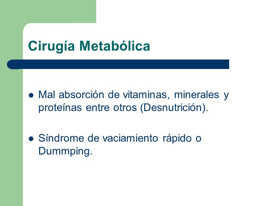Cirugía Metabólica Mal absorción de vitaminas, minerales y proteínas entre otros (Desnutrición).