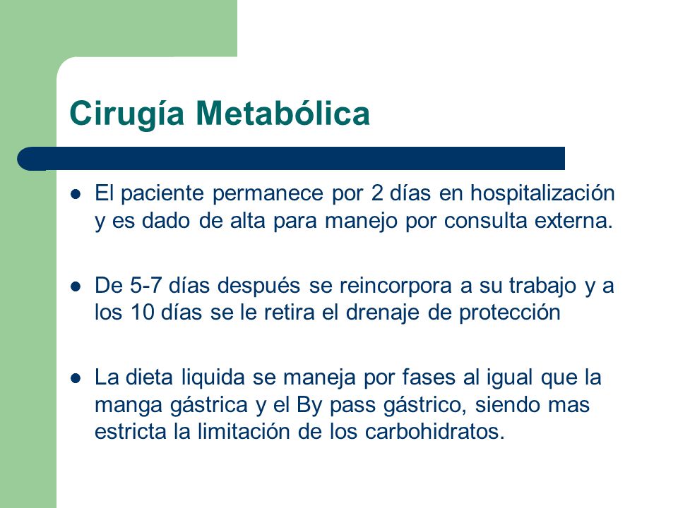 Cirugía Metabólica El paciente permanece por 2 días en hospitalización y es dado de alta para manejo por consulta externa.