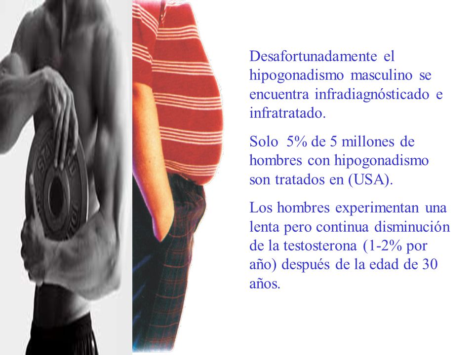 Desafortunadamente el hipogonadismo masculino se encuentra infradiagnósticado e infratratado.