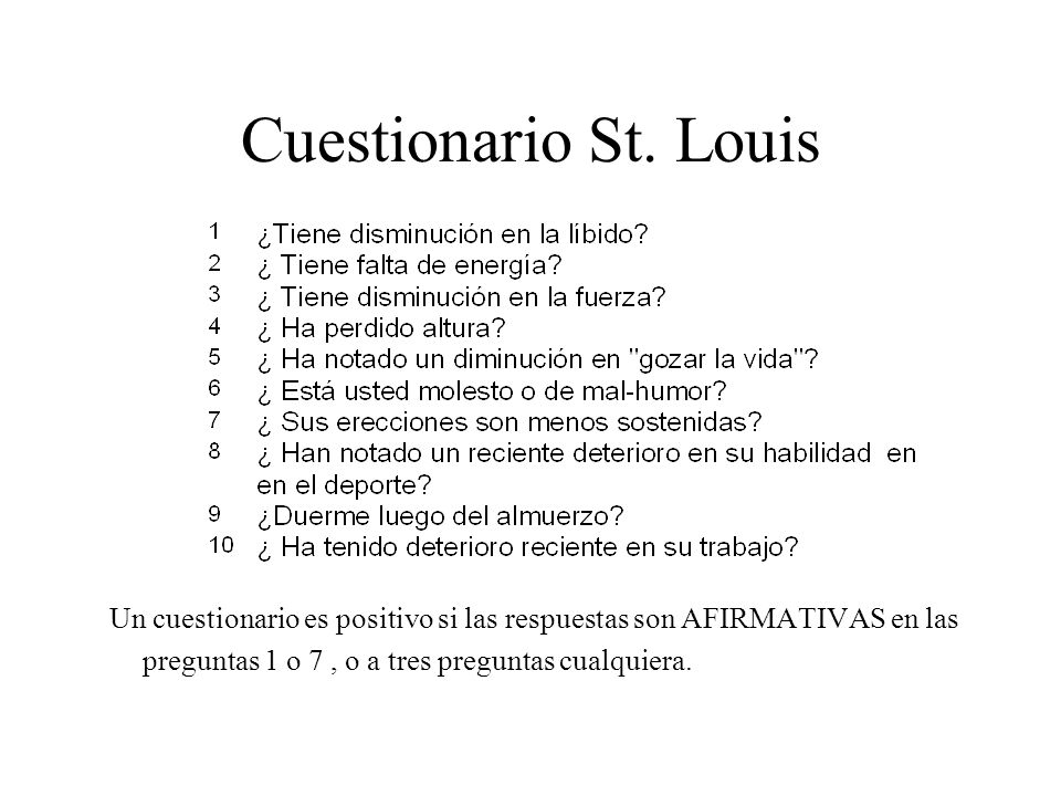 Cuestionario St. Louis Un cuestionario es positivo si las respuestas son AFIRMATIVAS en las preguntas 1 o 7 , o a tres preguntas cualquiera.