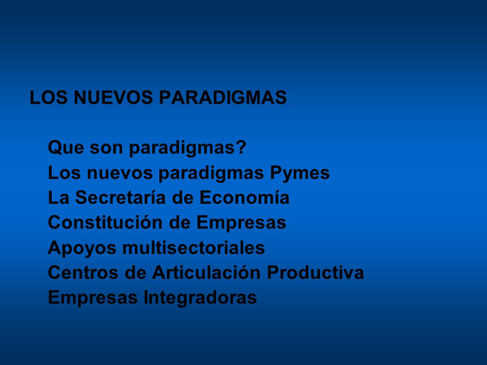 LOS NUEVOS PARADIGMAS Que son paradigmas Los nuevos paradigmas Pymes. La Secretaría de Economía.
