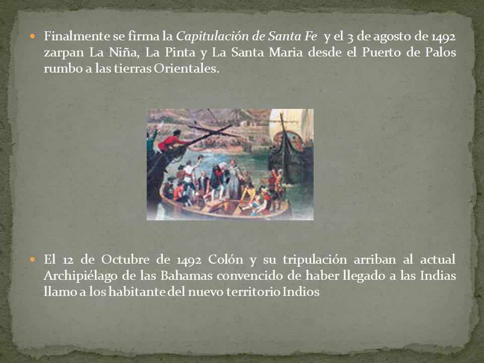 Finalmente se firma la Capitulación de Santa Fe y el 3 de agosto de 1492 zarpan La Niña, La Pinta y La Santa Maria desde el Puerto de Palos rumbo a las tierras Orientales.