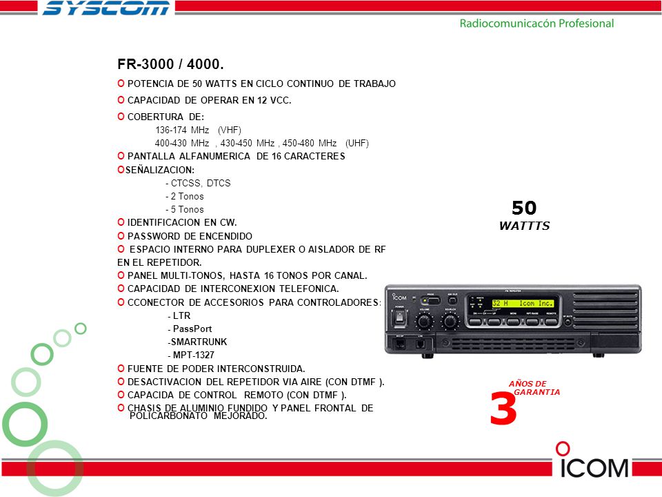 FR-3000 / POTENCIA DE 50 WATTS EN CICLO CONTINUO DE TRABAJO. CAPACIDAD DE OPERAR EN 12 VCC. COBERTURA DE: