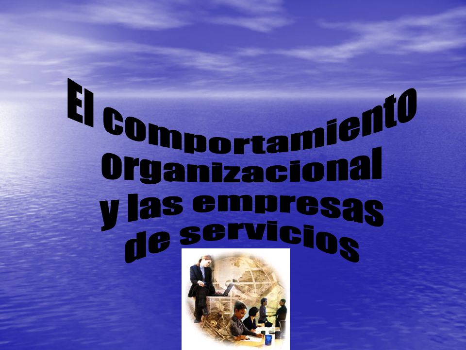 El comportamiento organizacional y las empresas de servicios