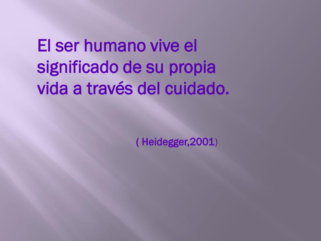 El ser humano vive el significado de su propia vida a través del cuidado.