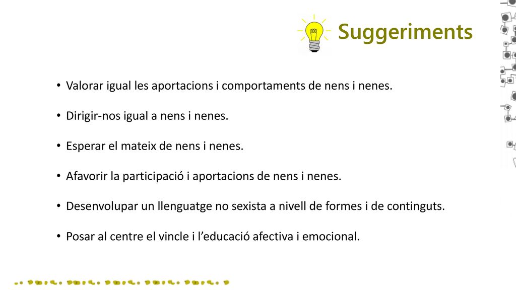 Suggeriments Valorar igual les aportacions i comportaments de nens i nenes. Dirigir-nos igual a nens i nenes.