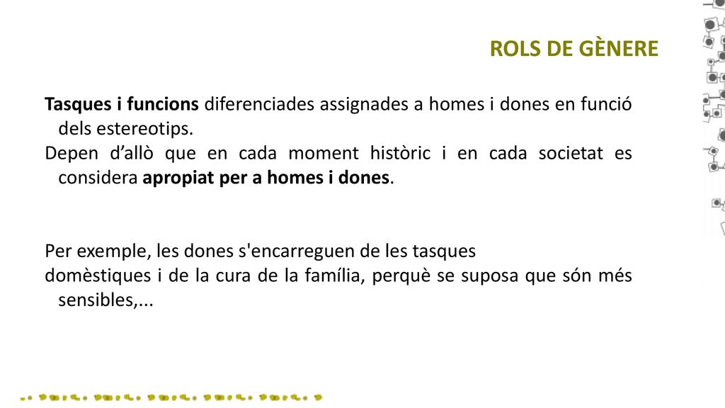 ROLS DE GÈNERE Tasques i funcions diferenciades assignades a homes i dones en funció dels estereotips.