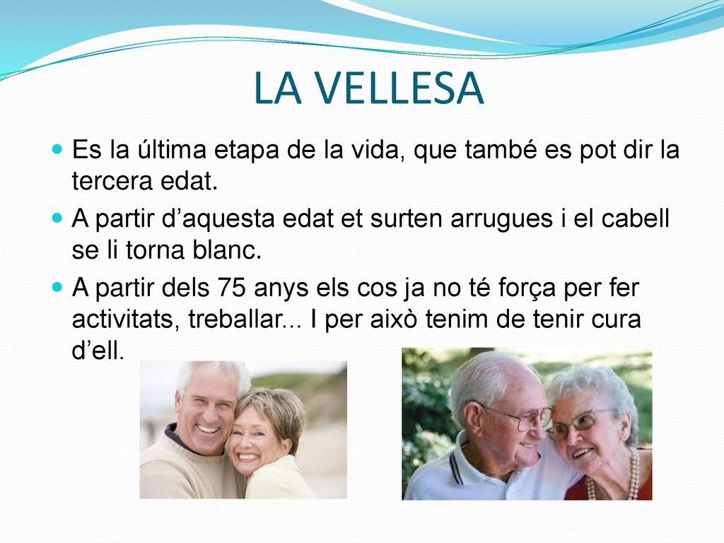 LA VELLESA Es la última etapa de la vida, que també es pot dir la tercera edat.