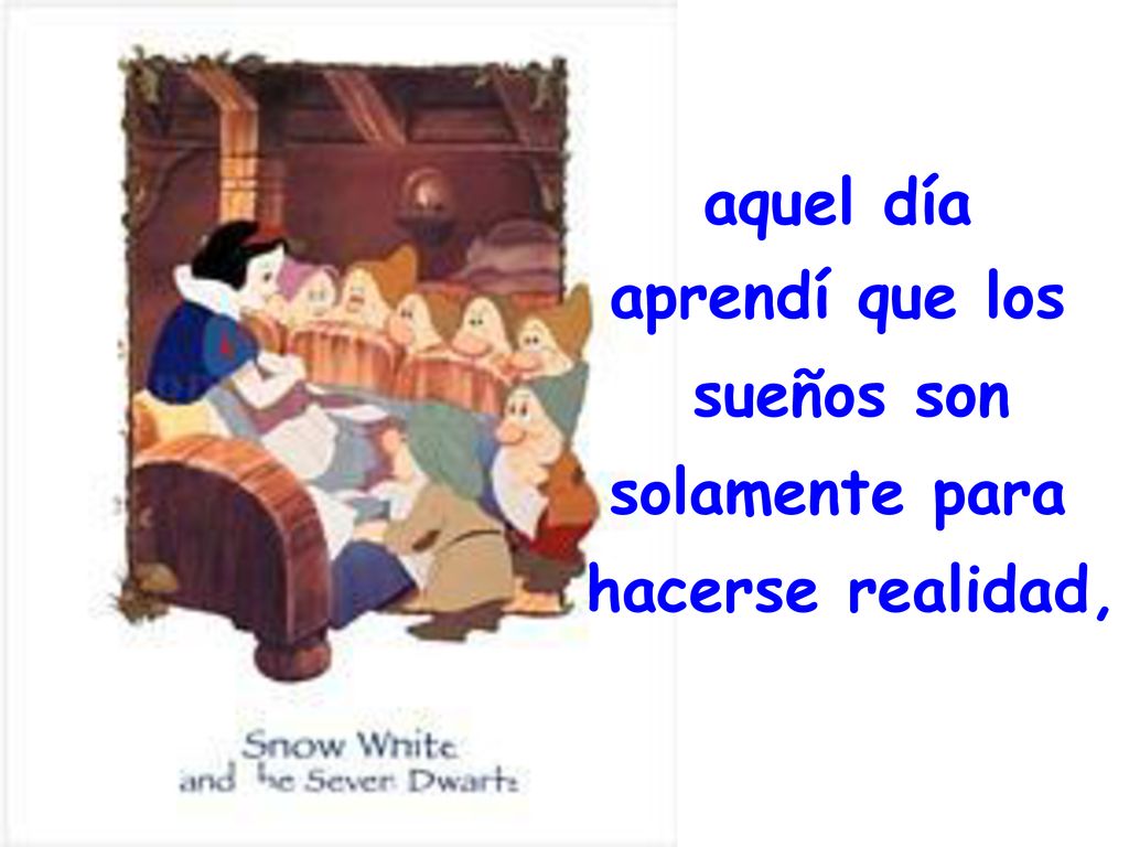 aquel día aprendí que los sueños son solamente para hacerse realidad,
