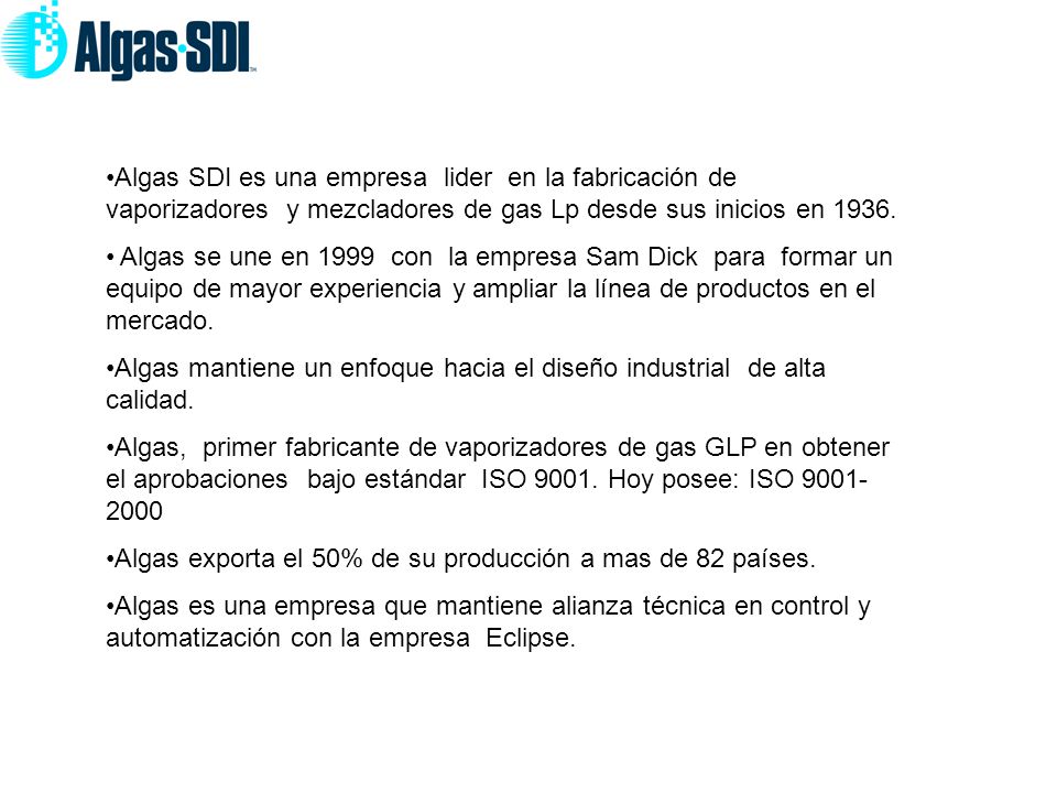Algas SDI es una empresa lider en la fabricación de vaporizadores y mezcladores de gas Lp desde sus inicios en 1936.