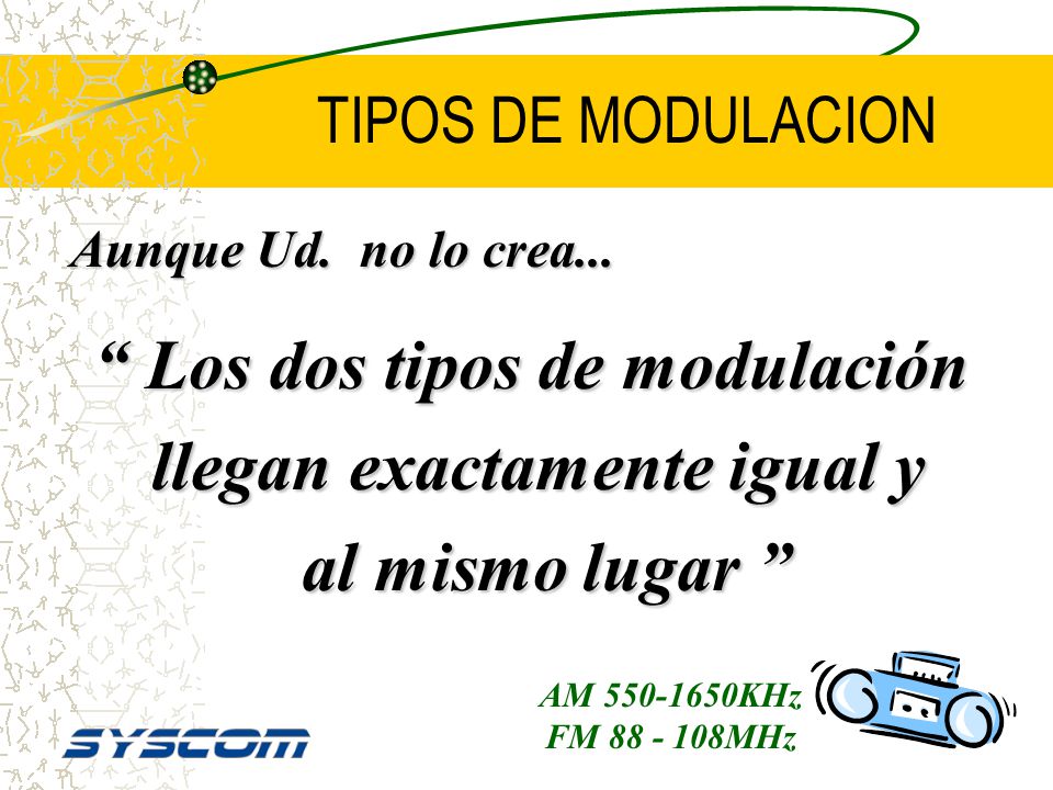 Los dos tipos de modulación llegan exactamente igual y
