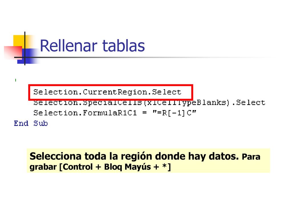 Rellenar tablas Selecciona toda la región donde hay datos. Para grabar [Control + Bloq Mayús + *]