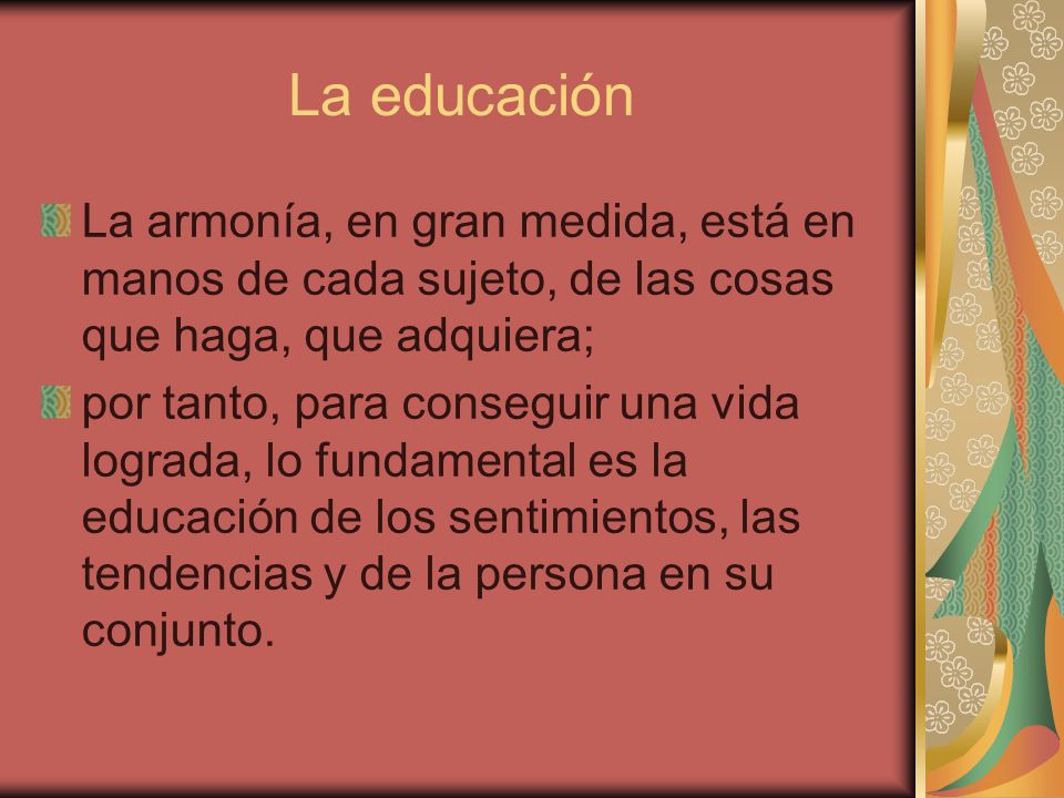 La educación La armonía, en gran medida, está en manos de cada sujeto, de las cosas que haga, que adquiera;
