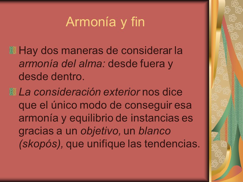 Armonía y fin Hay dos maneras de considerar la armonía del alma: desde fuera y desde dentro.