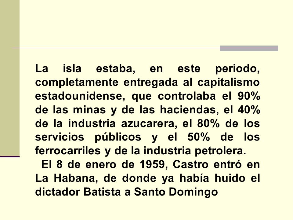 La isla estaba, en este periodo, completamente entregada al capitalismo estadounidense, que controlaba el 90% de las minas y de las haciendas, el 40% de la industria azucarera, el 80% de los servicios públicos y el 50% de los ferrocarriles y de la industria petrolera.