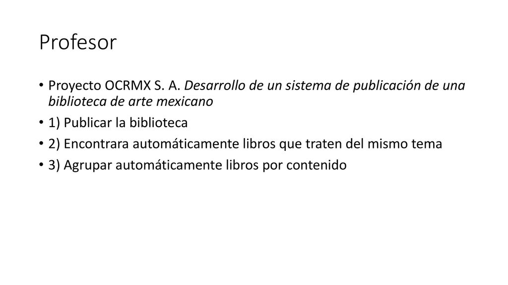 Profesor Proyecto OCRMX S. A. Desarrollo de un sistema de publicación de una biblioteca de arte mexicano.
