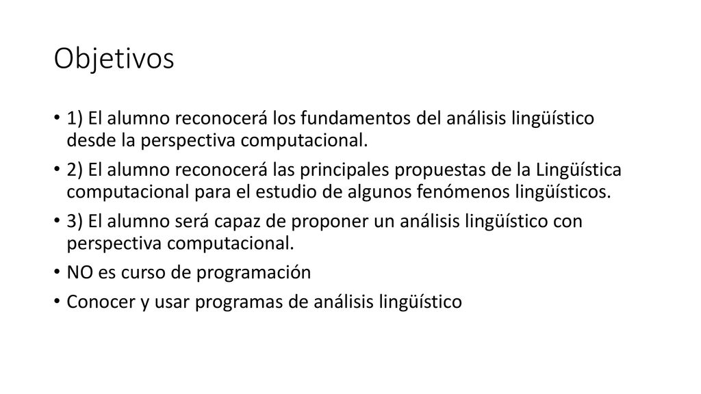 Objetivos 1) El alumno reconocerá los fundamentos del análisis lingüístico desde la perspectiva computacional.