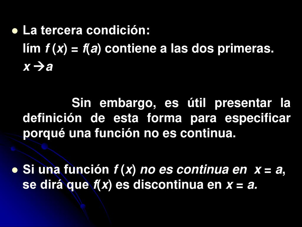 La tercera condición: lím f (x) = f(a) contiene a las dos primeras. x a.