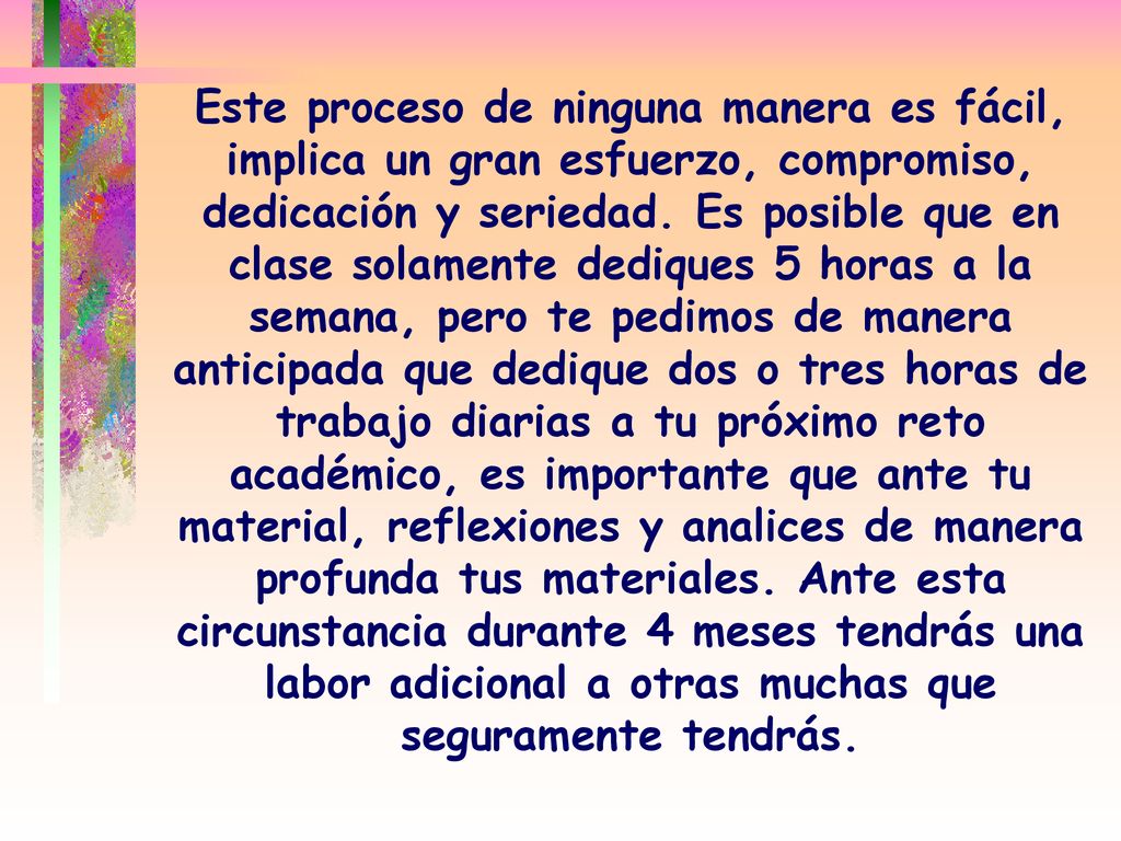 Este proceso de ninguna manera es fácil, implica un gran esfuerzo, compromiso, dedicación y seriedad.