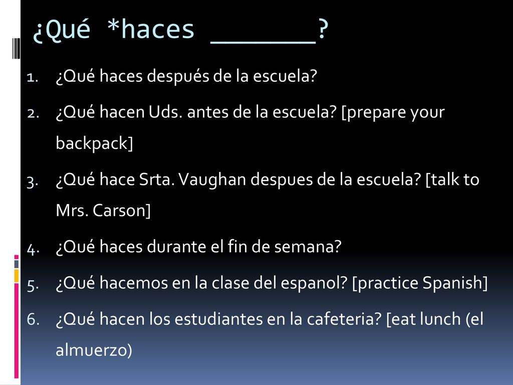 ¿Qué *haces _______ ¿Qué haces después de la escuela