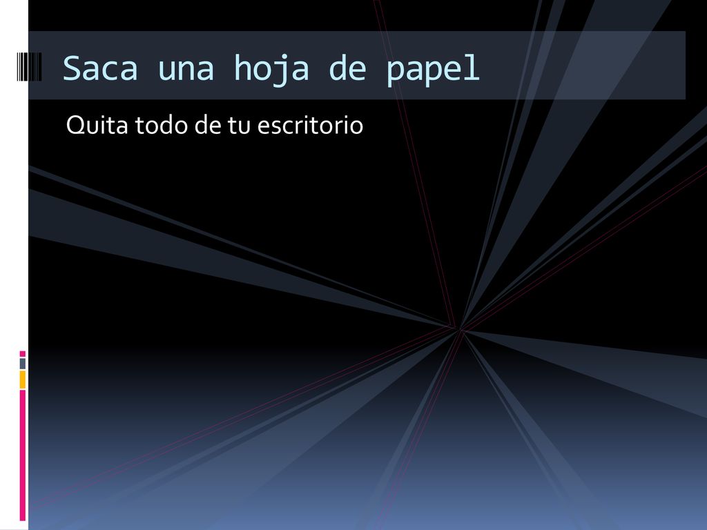 Saca una hoja de papel Quita todo de tu escritorio