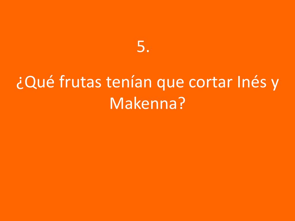 ¿Qué frutas tenían que cortar Inés y Makenna