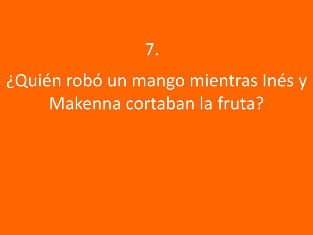 ¿Quién robó un mango mientras Inés y Makenna cortaban la fruta