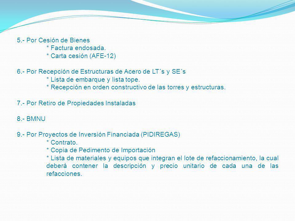 5.- Por Cesión de Bienes * Factura endosada. * Carta cesión (AFE-12) 6.- Por Recepción de Estructuras de Acero de LT´s y SE´s.
