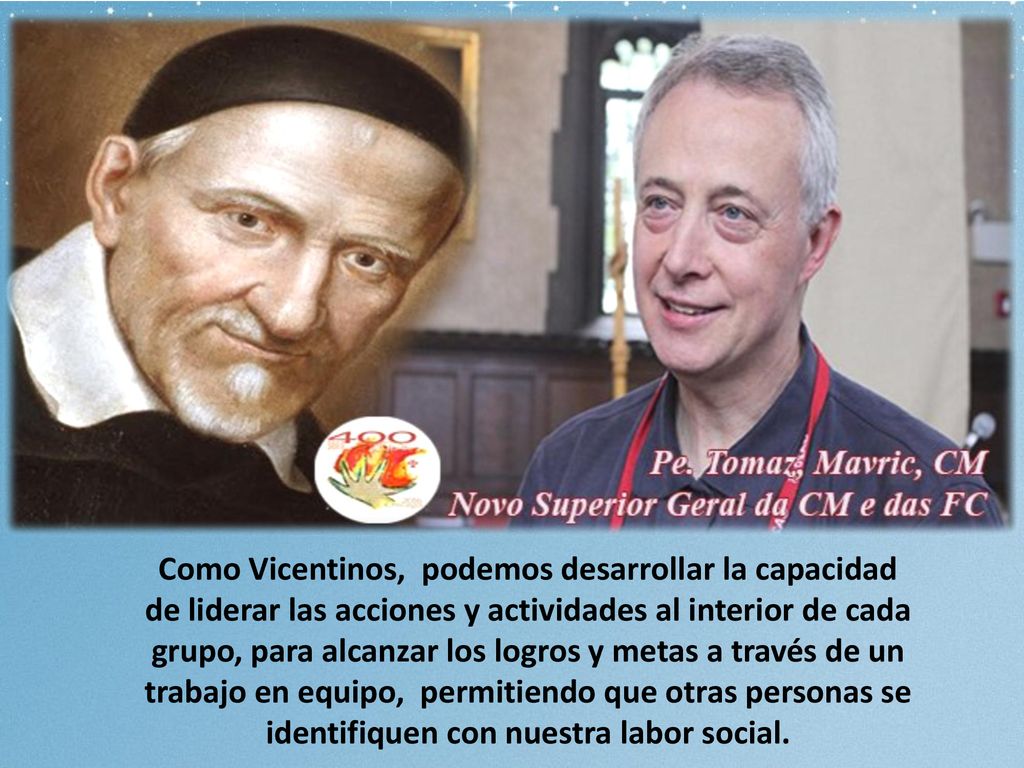 Como Vicentinos, podemos desarrollar la capacidad de liderar las acciones y actividades al interior de cada grupo, para alcanzar los logros y metas a través de un trabajo en equipo, permitiendo que otras personas se identifiquen con nuestra labor social.