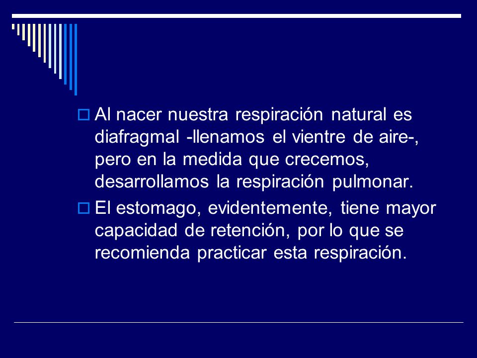 Al nacer nuestra respiración natural es diafragmal -llenamos el vientre de aire-, pero en la medida que crecemos, desarrollamos la respiración pulmonar.