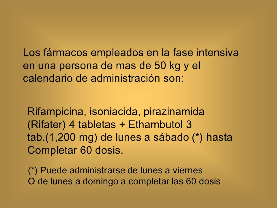 Los fármacos empleados en la fase intensiva en una persona de mas de 50 kg y el calendario de administración son: