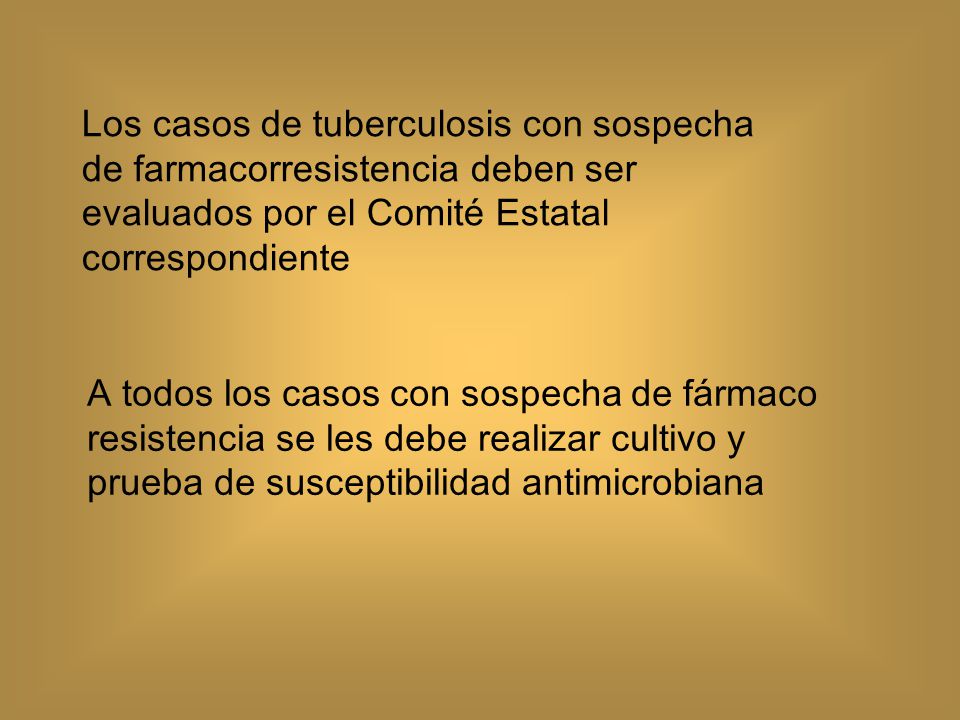 Los casos de tuberculosis con sospecha de farmacorresistencia deben ser evaluados por el Comité Estatal correspondiente