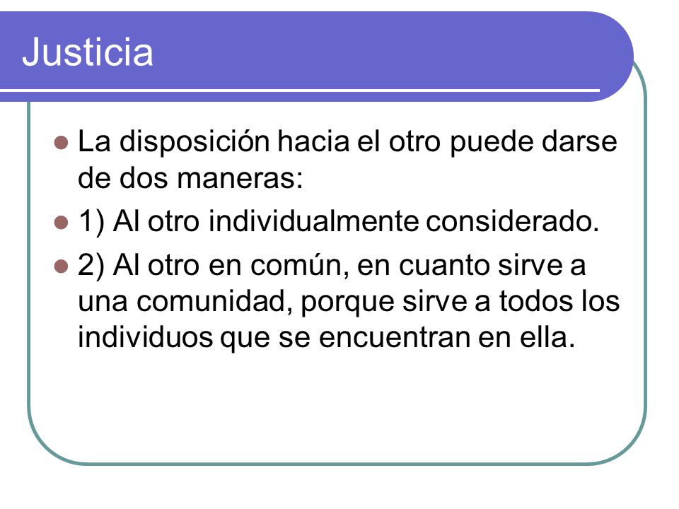 Justicia La disposición hacia el otro puede darse de dos maneras: