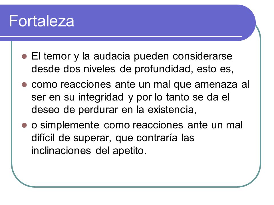 Fortaleza El temor y la audacia pueden considerarse desde dos niveles de profundidad, esto es,
