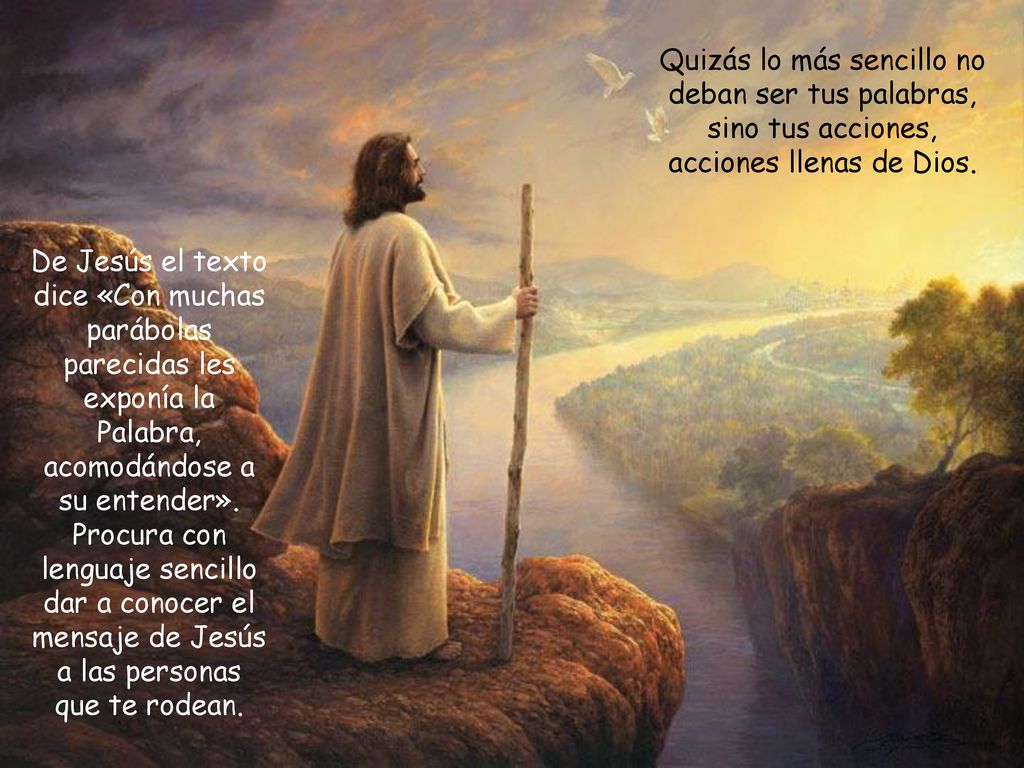 Quizás lo más sencillo no deban ser tus palabras, sino tus acciones, acciones llenas de Dios.