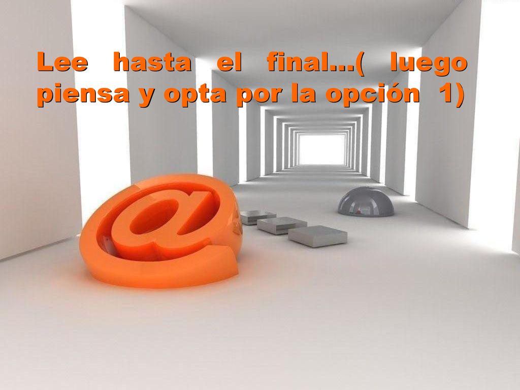 Lee hasta el final...( luego piensa y opta por la opción 1)