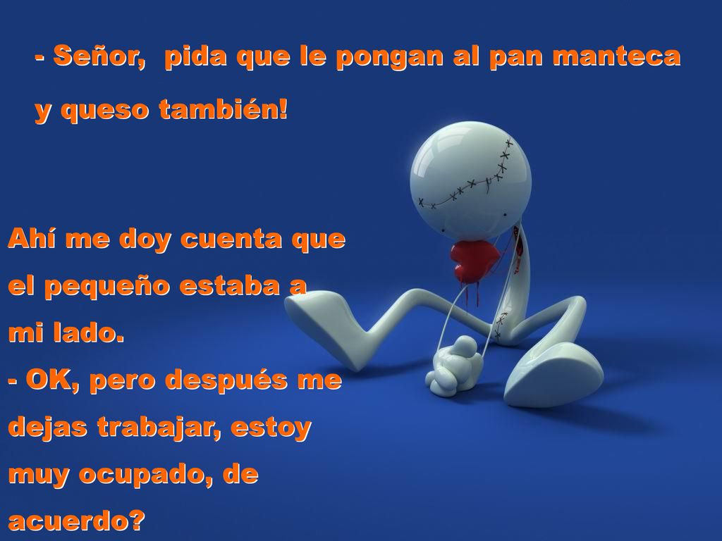 - Señor, pida que le pongan al pan manteca y queso también!