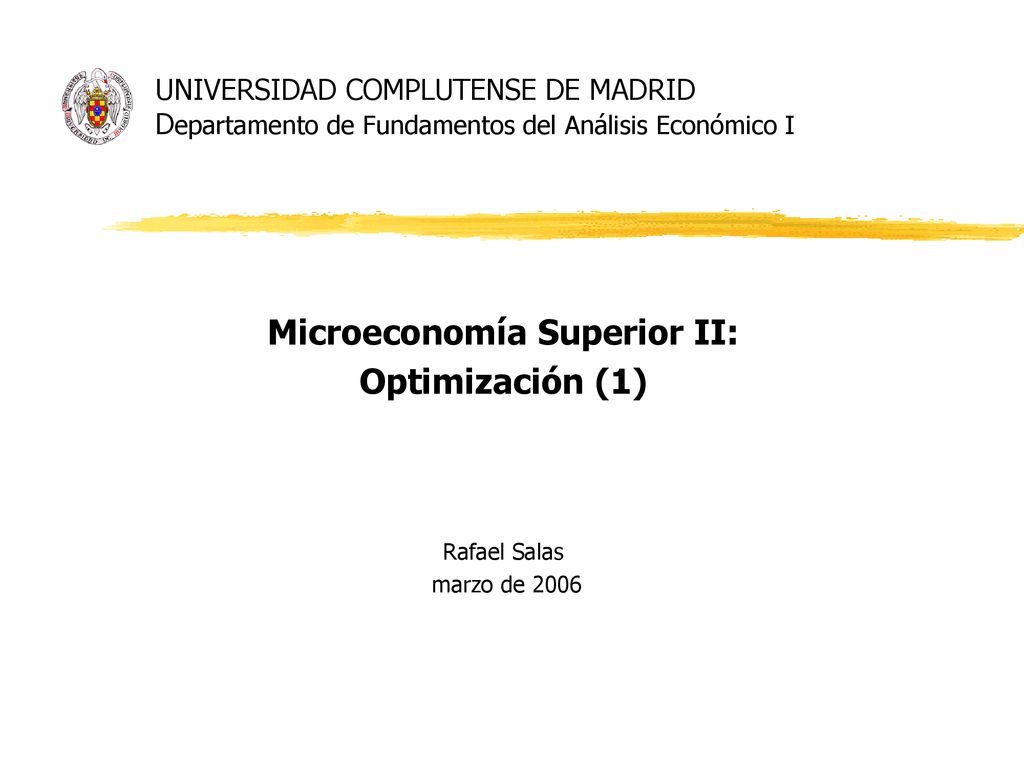 Microeconomía Superior II: Optimización (1) Rafael Salas marzo de 2006