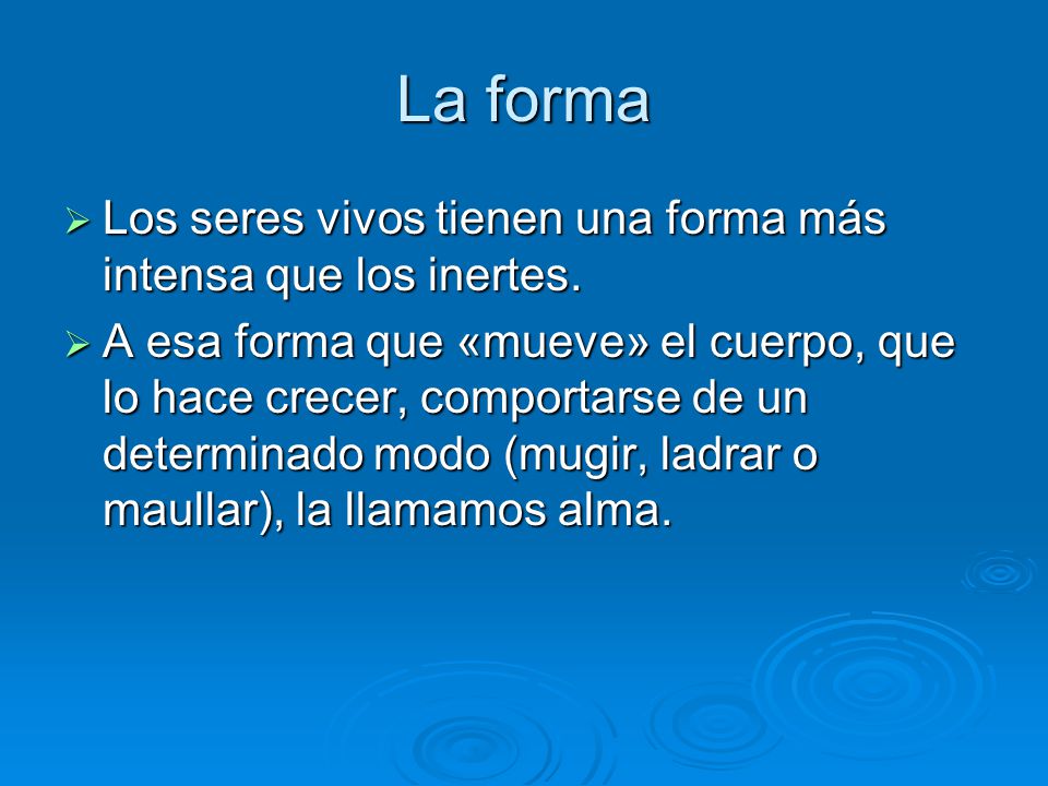La forma Los seres vivos tienen una forma más intensa que los inertes.