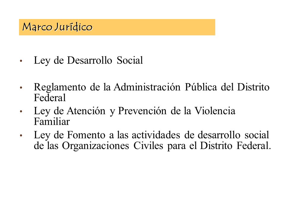 Marco Jurídico Ley de Desarrollo Social. Reglamento de la Administración Pública del Distrito Federal.