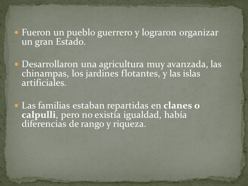 Fueron un pueblo guerrero y lograron organizar un gran Estado.