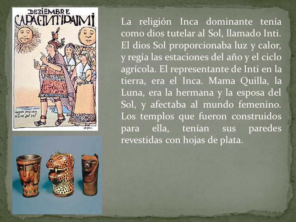 La religión Inca dominante tenía como dios tutelar al Sol, llamado Inti.