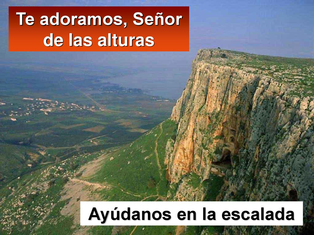 Te adoramos, Señor de las alturas Ayúdanos en la escalada