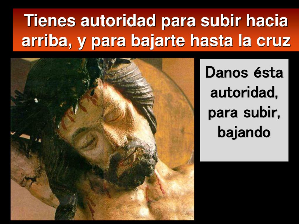 Tienes autoridad para subir hacia arriba, y para bajarte hasta la cruz