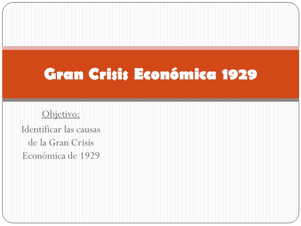 Objetivo: Identificar las causas de la Gran Crisis Económica de 1929